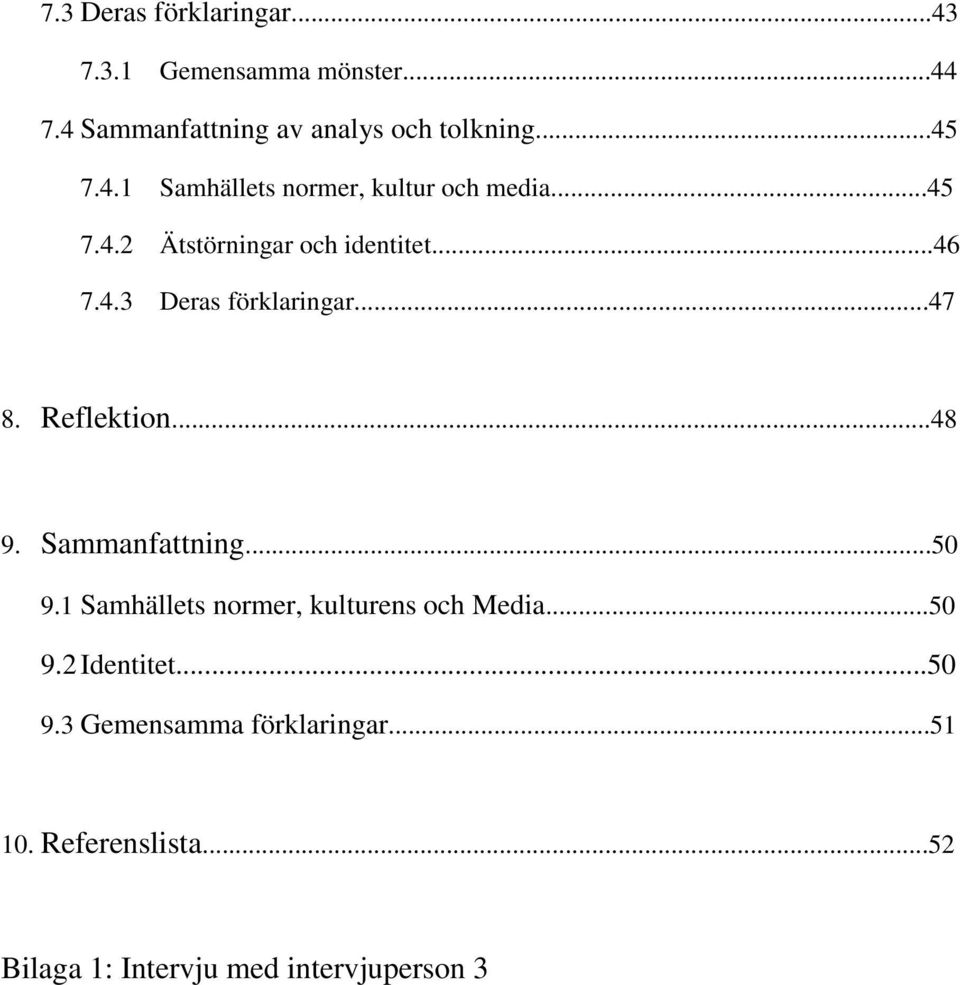 ..47 8. Reflektion...48 9. Sammanfattning...50 9.1 Samhällets normer, kulturens och Media...50 9.2 Identitet.