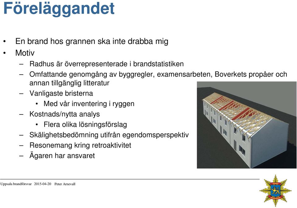 tillgänglig litteratur Vanligaste bristerna Med vår inventering i ryggen Kostnads/nytta analys Flera