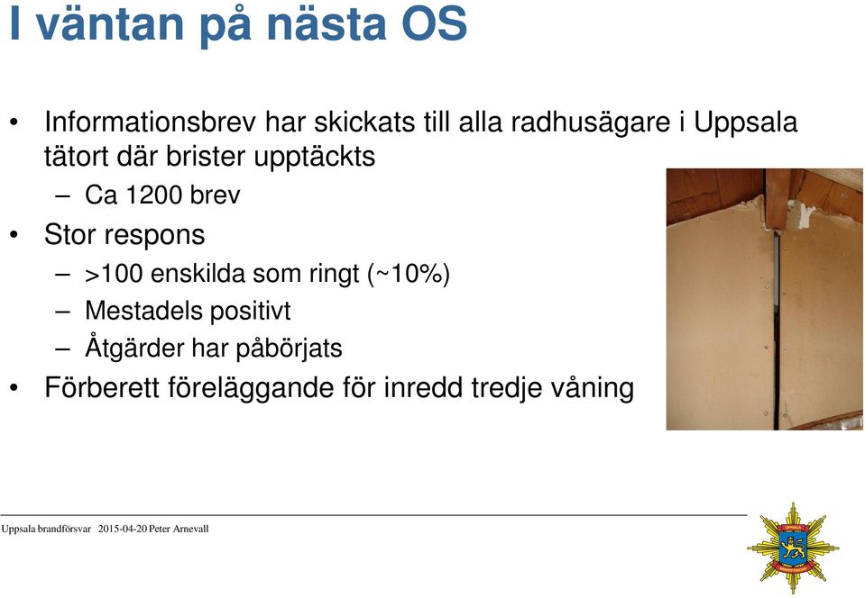 Stor respons >100 enskilda som ringt (~10%) Mestadels positivt