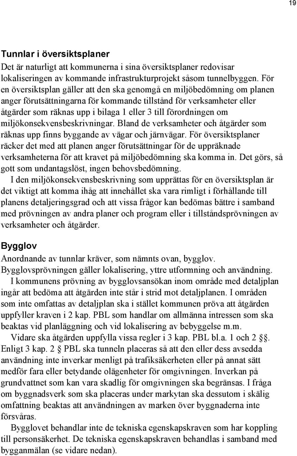 förordningen om miljökonsekvensbeskrivningar. Bland de verksamheter och åtgärder som räknas upp finns byggande av vägar och järnvägar.