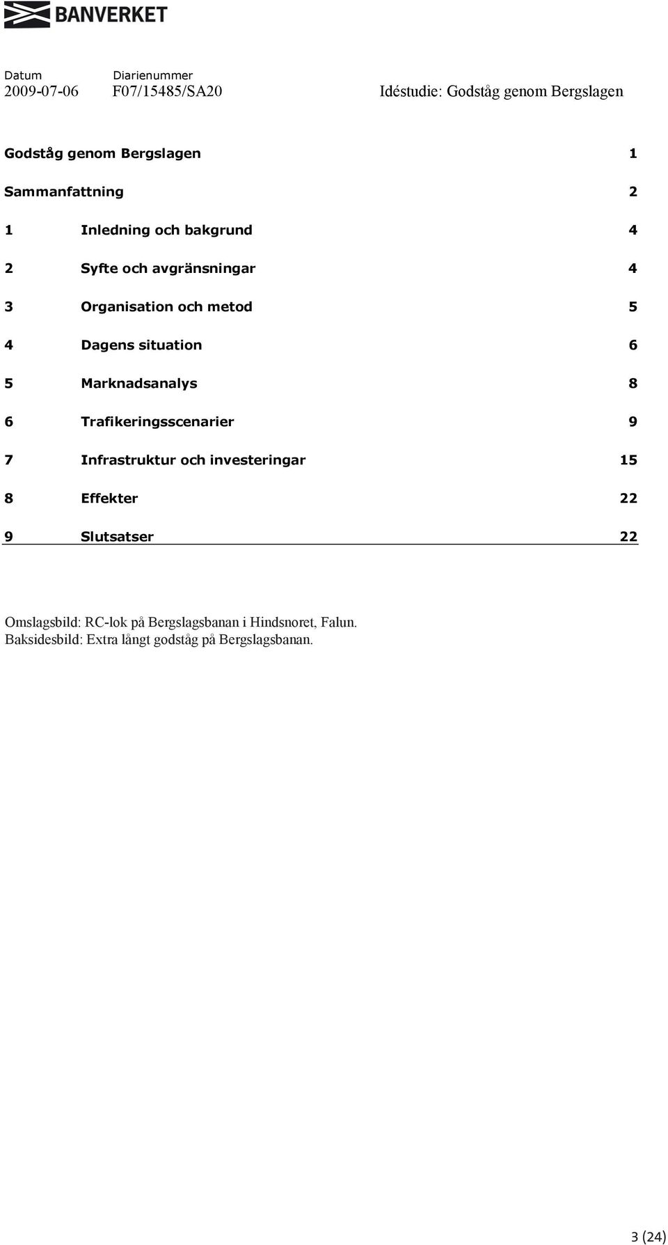 Trafikeringsscenarier 9 7 Infrastruktur och investeringar 15 8 Effekter 22 9 Slutsatser 22 Omslagsbild: Tågmöte i