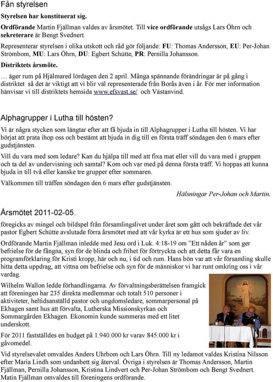 äger rum på Hjälmared lördagen den 2 april. Många spännande förändringar är på gång i distriktet så det är viktigt att vi blir väl representerade från Borås även i år.