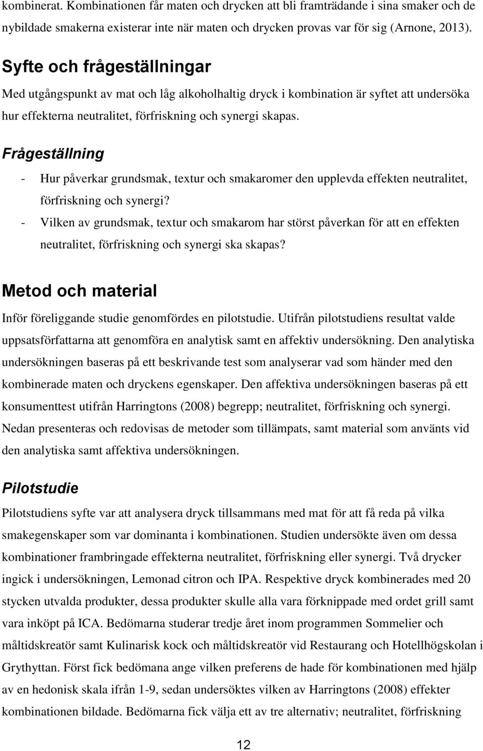 Frågeställning - Hur påverkar grundsmak, textur och smakaromer den upplevda effekten neutralitet, förfriskning och synergi?