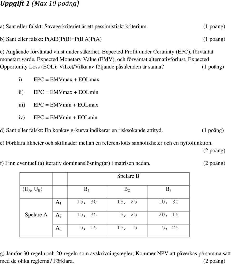 alternativförlust, Expected Opportunity Loss (EOL); Vilket/Vilka av följande påståenden är sanna?