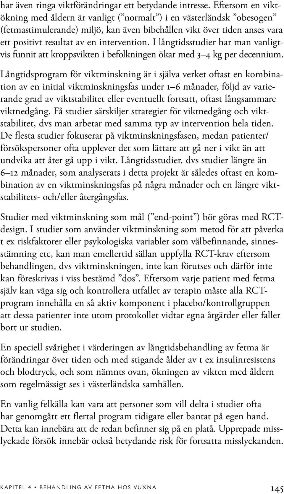 I långtidsstudier har man vanligtvis funnit att kroppsvikten i befolkningen ökar med 3 4 kg per decennium.