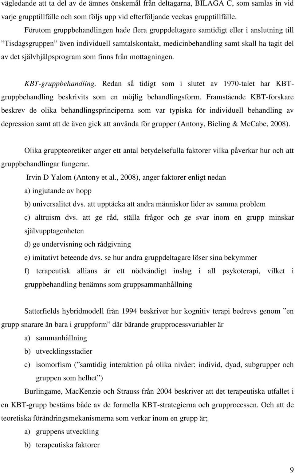 självhjälpsprogram som finns från mottagningen. KBT-gruppbehandling. Redan så tidigt som i slutet av 1970-talet har KBTgruppbehandling beskrivits som en möjlig behandlingsform.