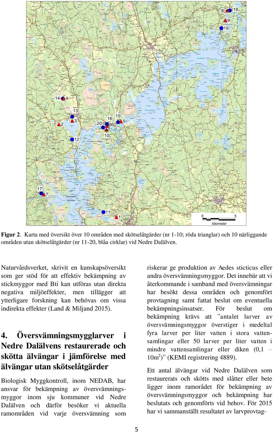 kan behövas om vissa indirekta effekter (Land & Miljand 2015). 4.