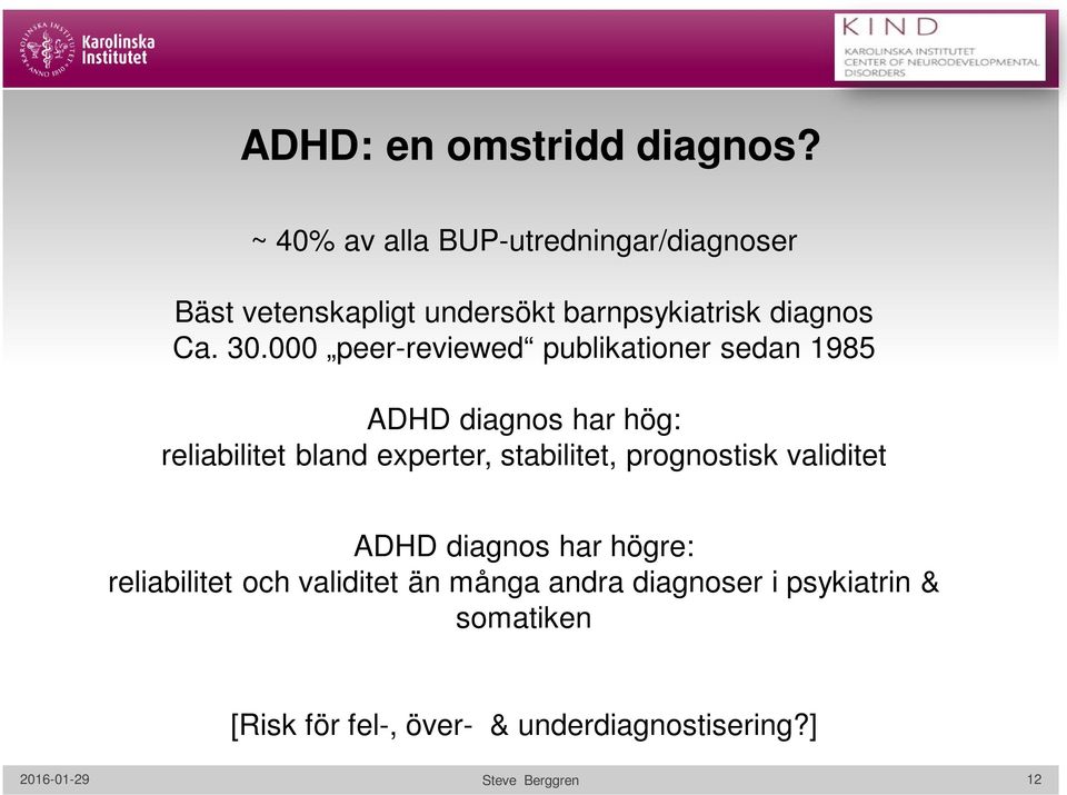 000 peer-reviewed publikationer sedan 1985 ADHD diagnos har hög: reliabilitet bland experter, stabilitet,