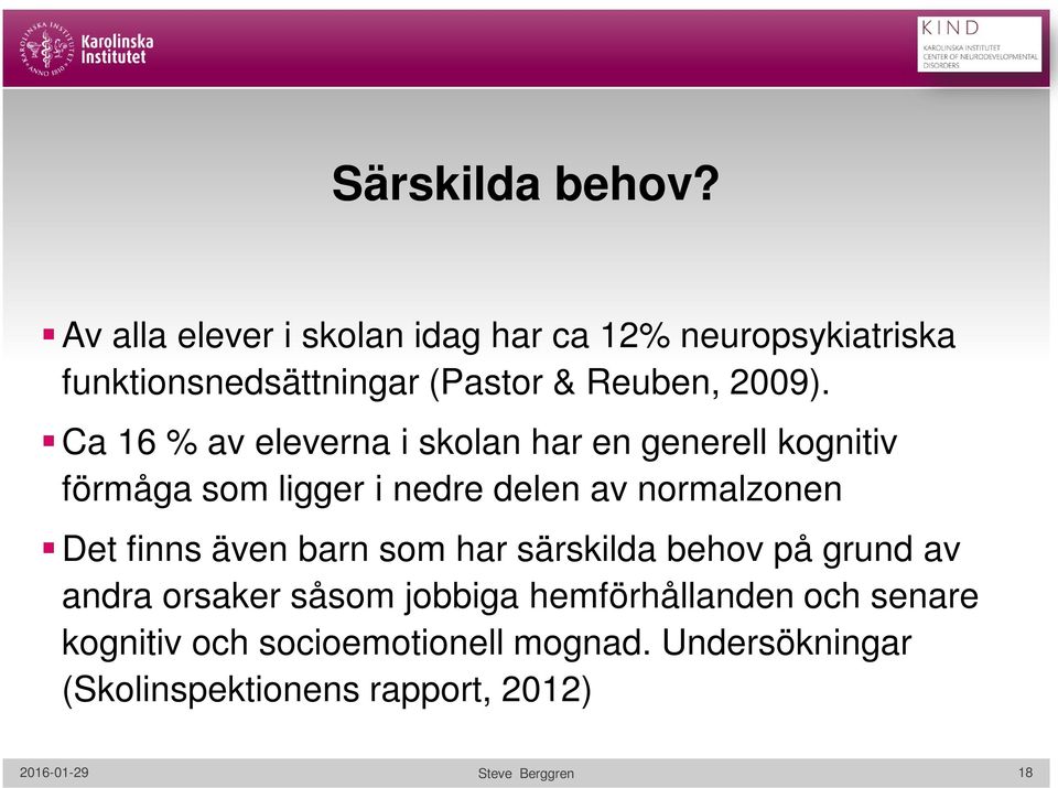 Ca 16 % av eleverna i skolan har en generell kognitiv förmåga som ligger i nedre delen av normalzonen Det finns