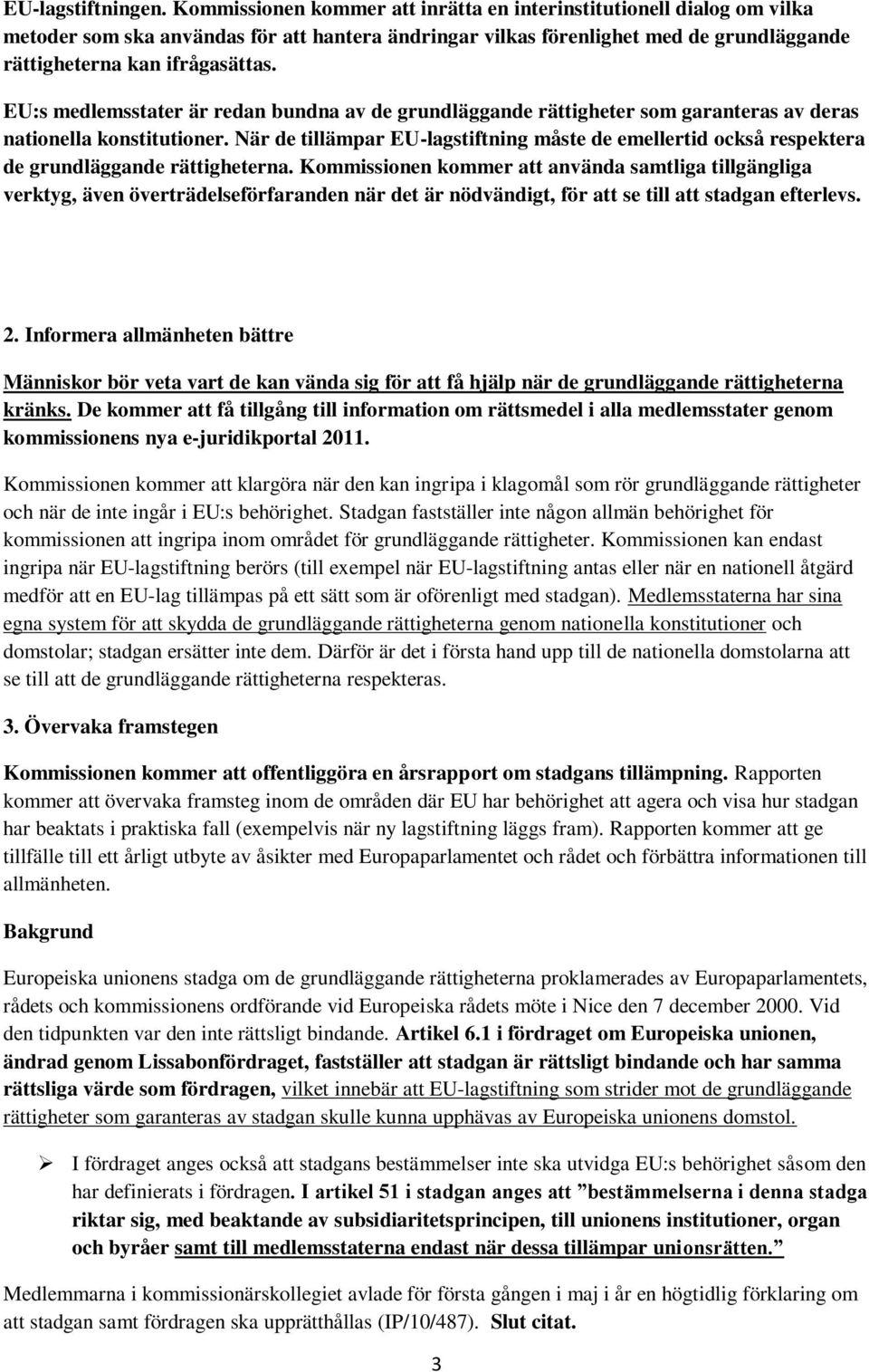 EU:s medlemsstater är redan bundna av de grundläggande rättigheter som garanteras av deras nationella konstitutioner.