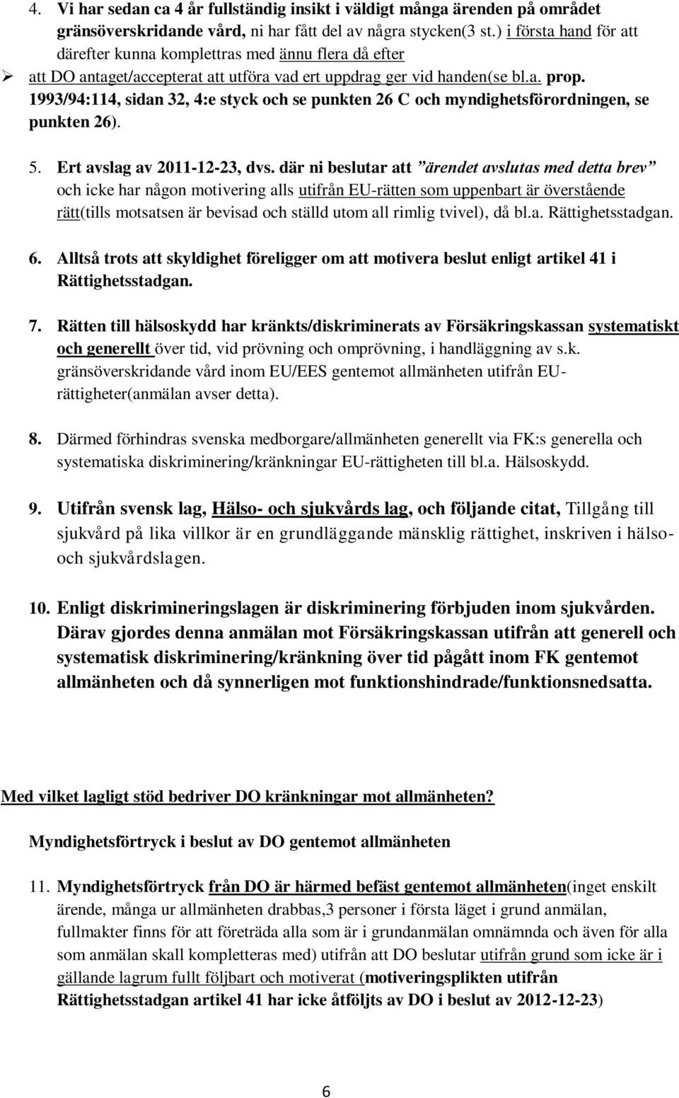 1993/94:114, sidan 32, 4:e styck och se punkten 26 C och myndighetsförordningen, se punkten 26). 5. Ert avslag av 2011-12-23, dvs.