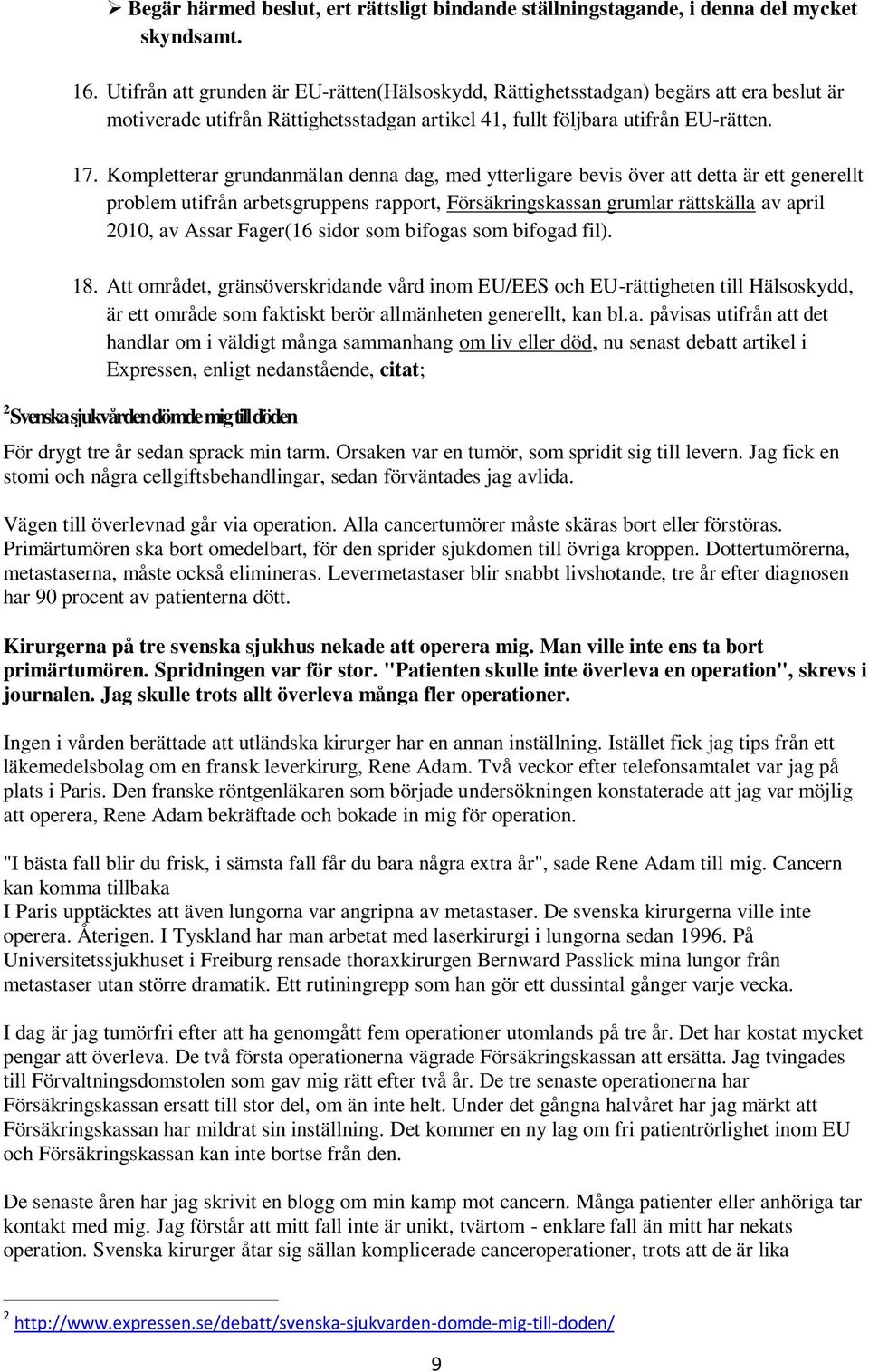 Kompletterar grundanmälan denna dag, med ytterligare bevis över att detta är ett generellt problem utifrån arbetsgruppens rapport, Försäkringskassan grumlar rättskälla av april 2010, av Assar