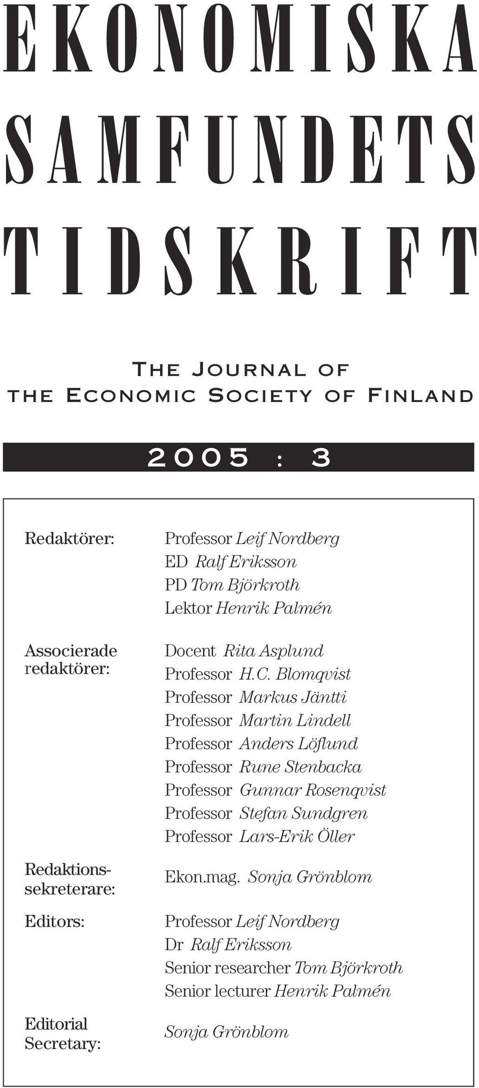 Blomqvist Professor Markus Jäntti Professor Martin Lindell Professor Anders Löflund Professor Rune Stenbacka Professor Gunnar Rosenqvist Professor Stefan