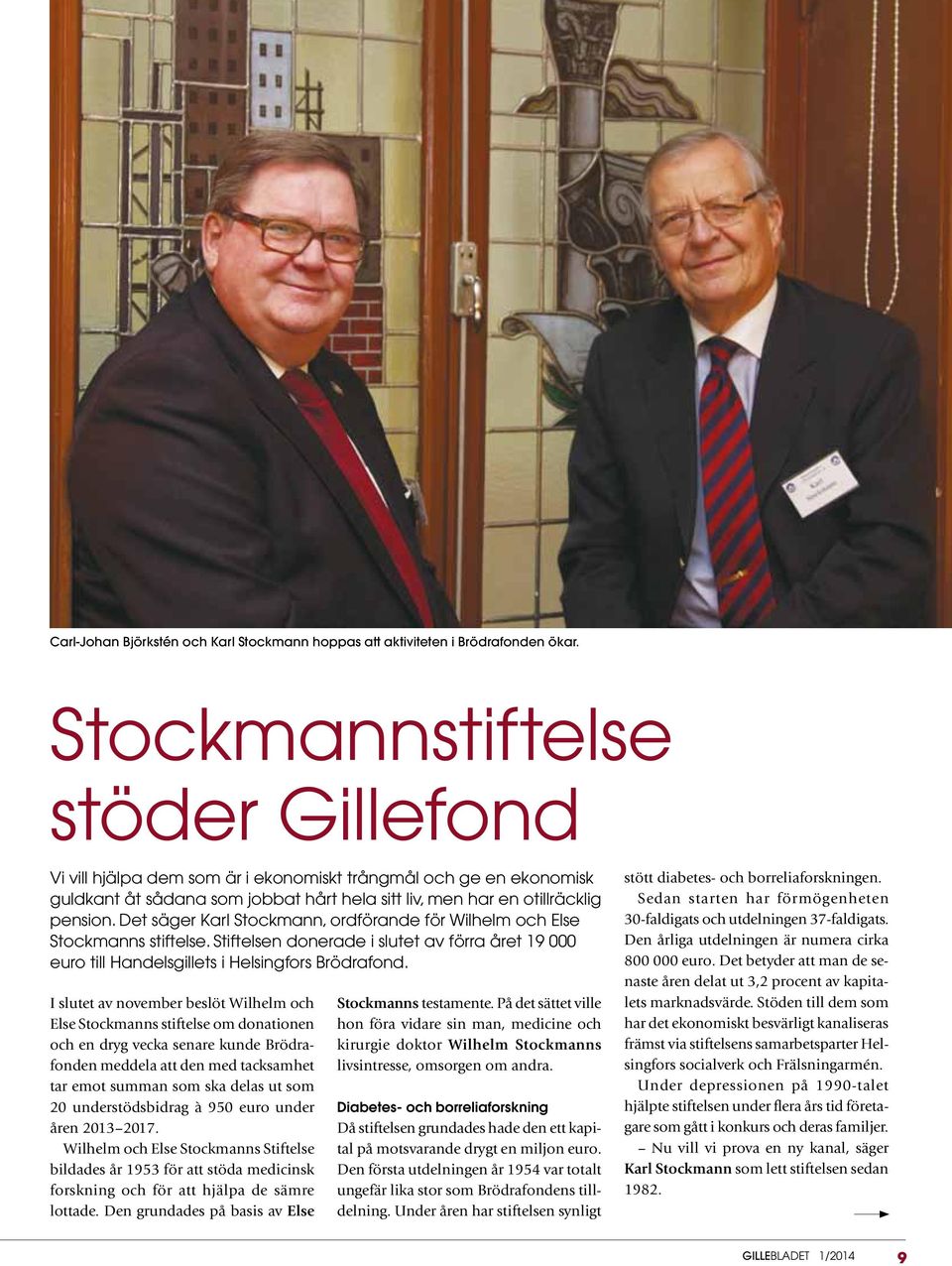 Det säger Karl Stockmann, ordförande för Wilhelm och Else Stockmanns stiftelse. Stiftelsen donerade i slutet av förra året 19 000 euro till Handelsgillets i Helsingfors Brödrafond.