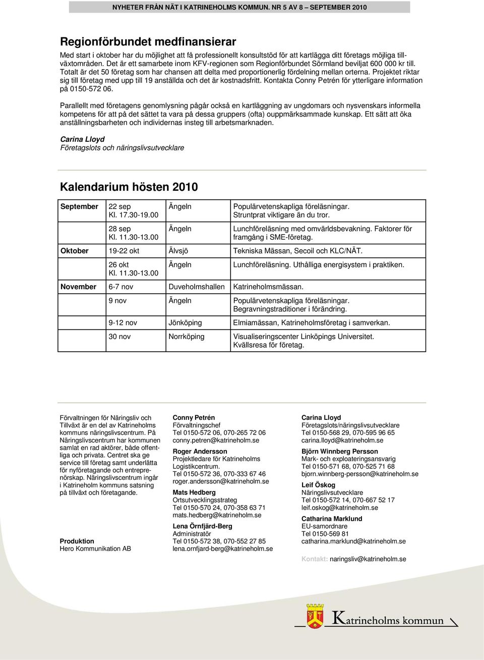 Projektet riktar sig till företag med upp till 19 anställda och det är kostnadsfritt. Kontakta Conny Petrén för ytterligare information på 0150-572 06.