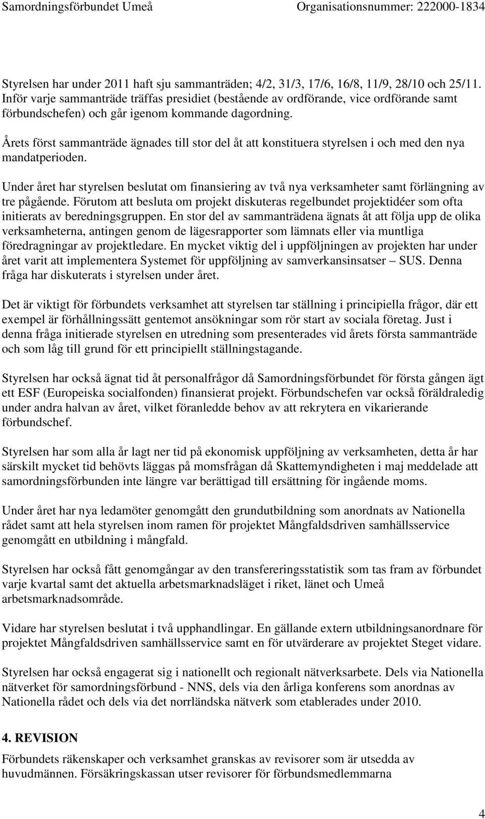 Årets först sammanträde ägnades till stor del åt att konstituera styrelsen i och med den nya mandatperioden.