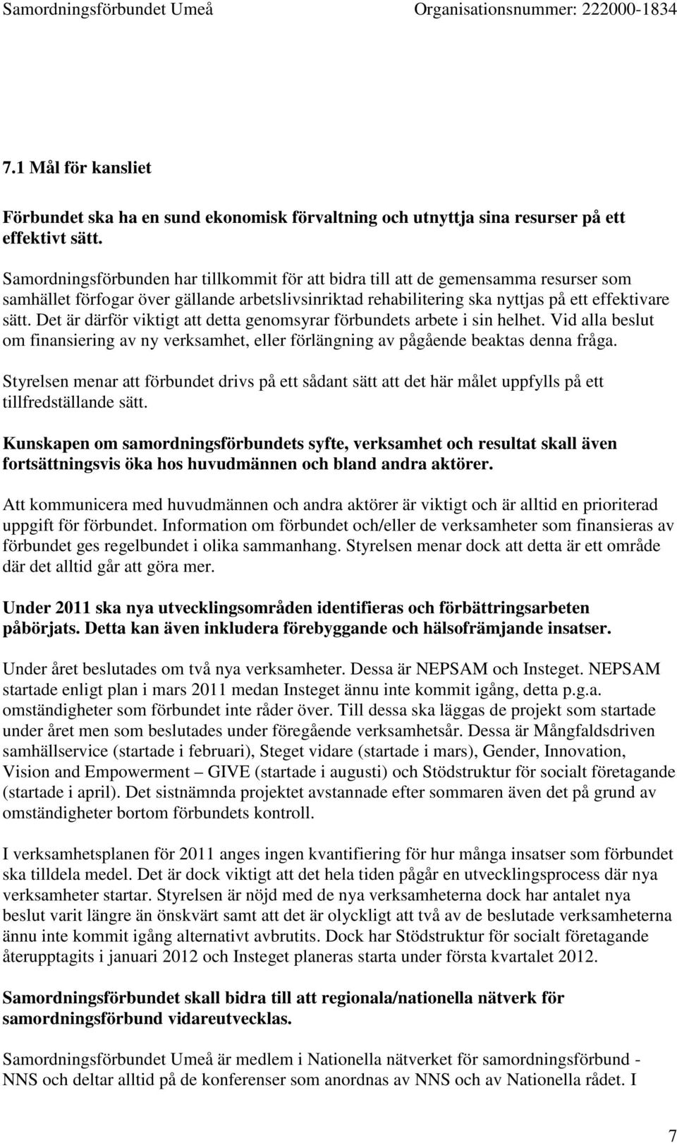 Det är därför viktigt att detta genomsyrar förbundets arbete i sin helhet. Vid alla beslut om finansiering av ny verksamhet, eller förlängning av pågående beaktas denna fråga.