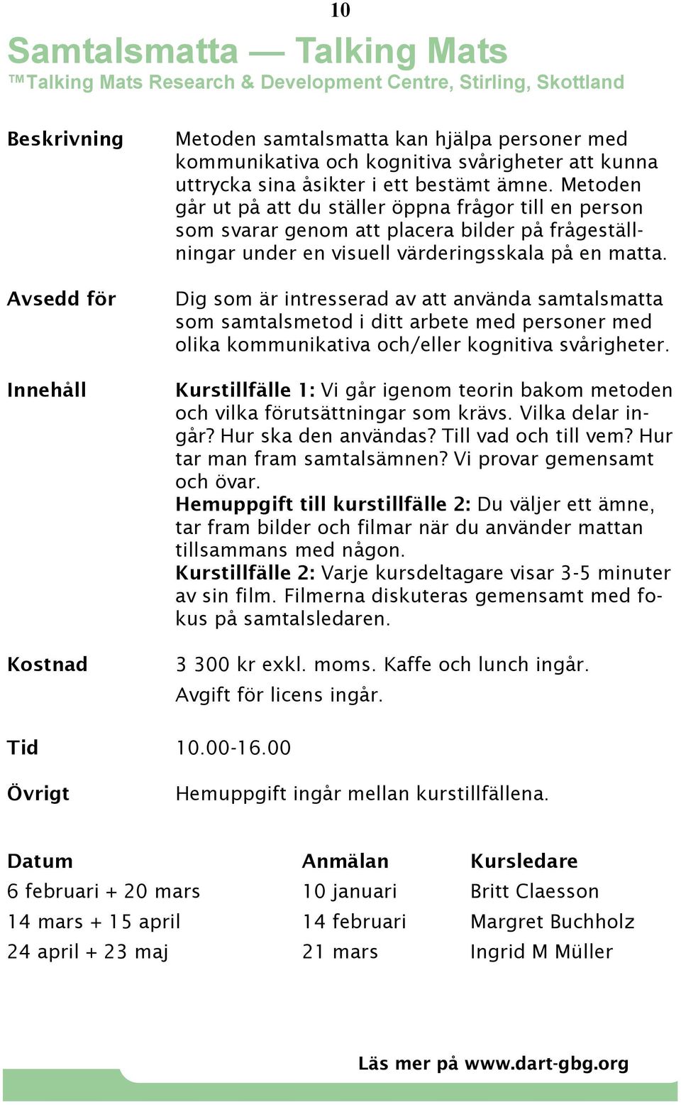 Dig som är intresserad av att använda samtalsmatta som samtalsmetod i ditt arbete med personer med olika kommunikativa och/eller kognitiva svårigheter.