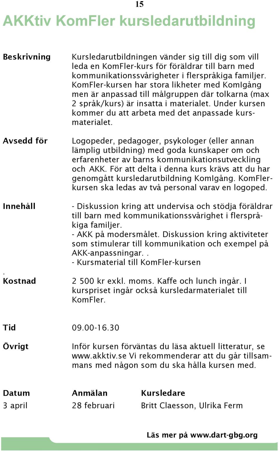 Under kursen kommer du att arbeta med det anpassade kursmaterialet.