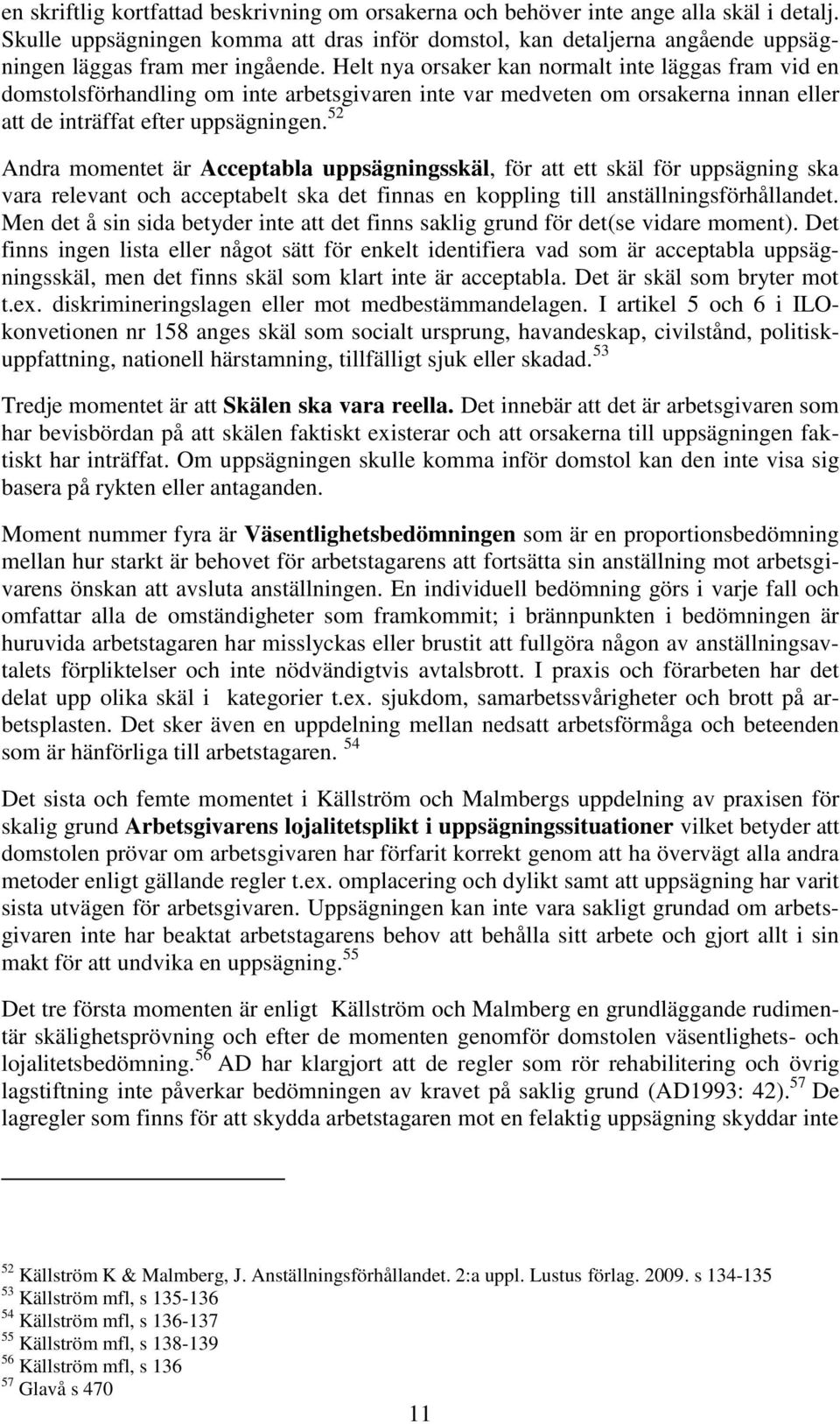 Helt nya orsaker kan normalt inte läggas fram vid en domstolsförhandling om inte arbetsgivaren inte var medveten om orsakerna innan eller att de inträffat efter uppsägningen.