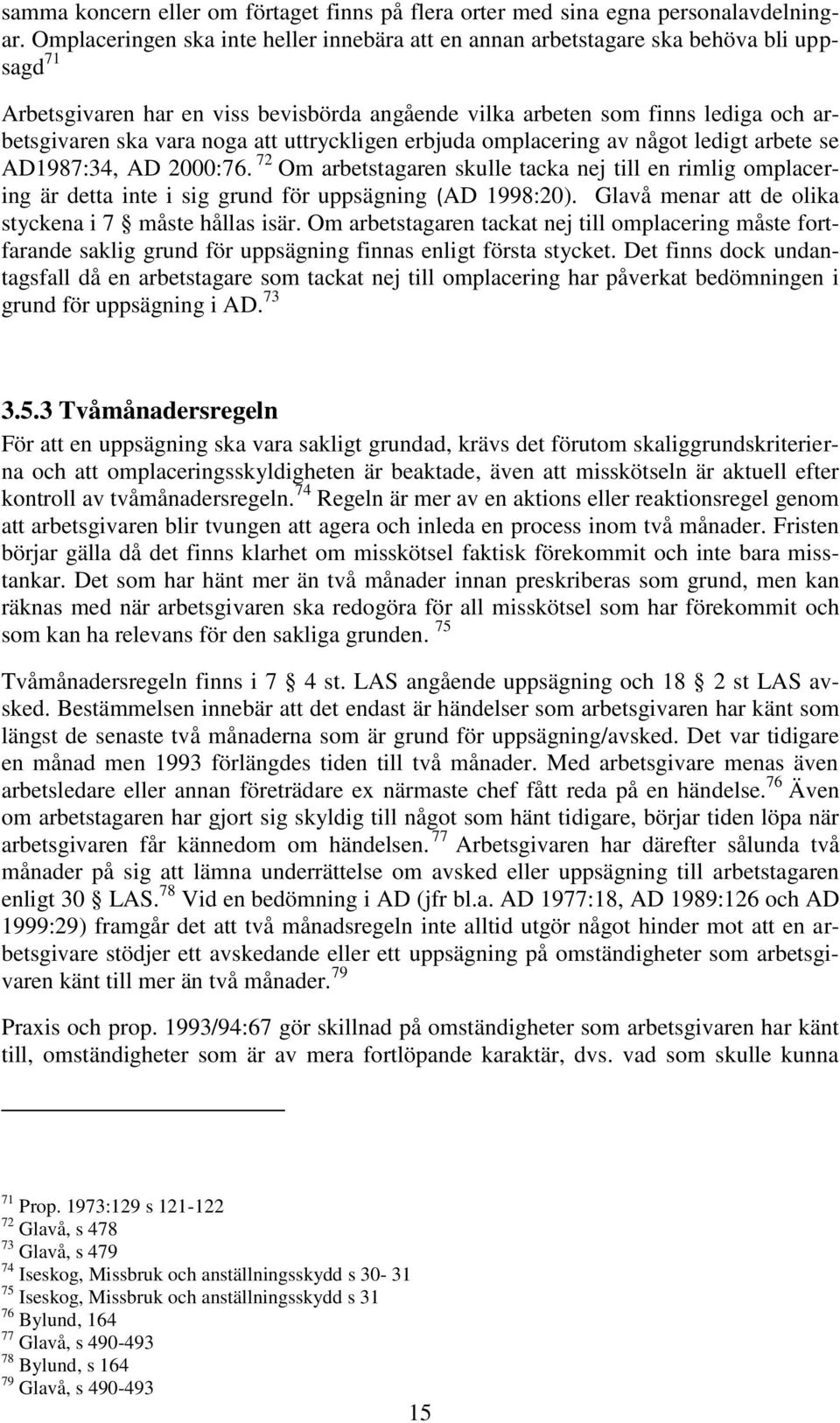 att uttryckligen erbjuda omplacering av något ledigt arbete se AD1987:34, AD 2000:76.