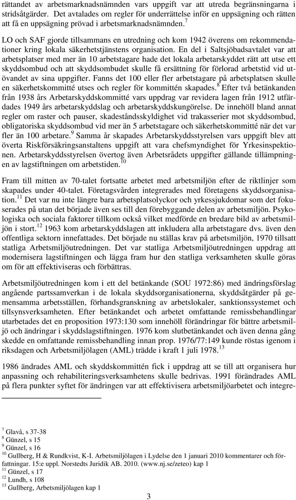 7 LO och SAF gjorde tillsammans en utredning och kom 1942 överens om rekommendationer kring lokala säkerhetstjänstens organisation.