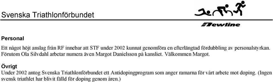 Förutom Ola Silvdahl arbetar numera även Margot Danielsson på kansliet. Välkommen Margot.