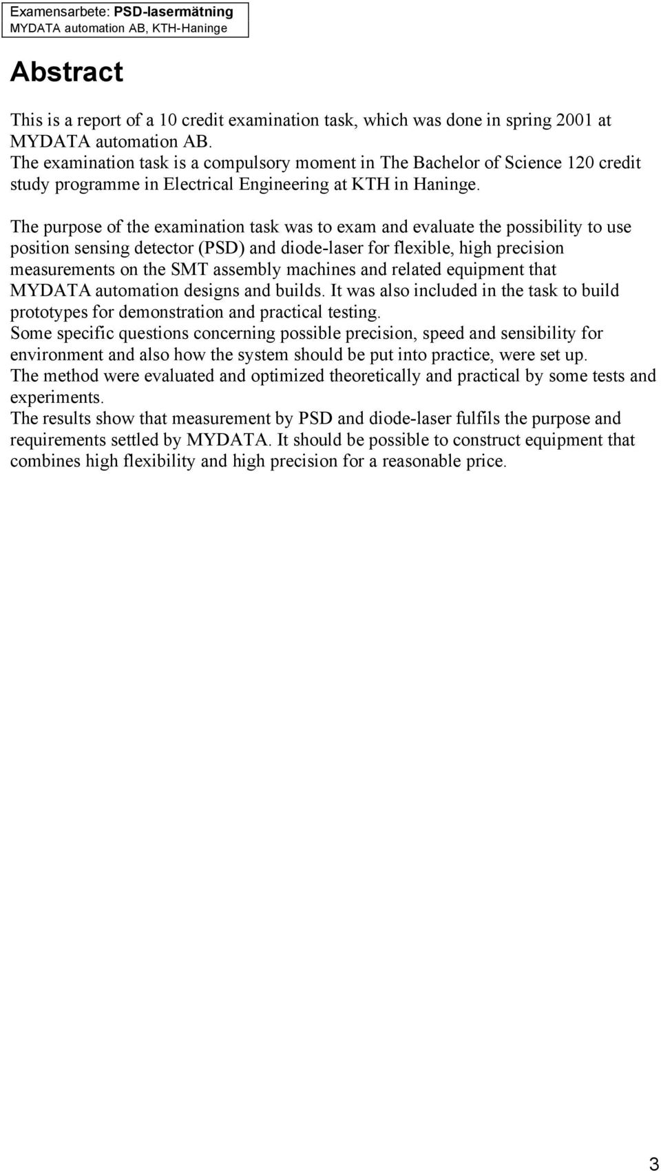 The purpose of the examination task was to exam and evaluate the possibility to use position sensing detector (PSD) and diode-laser for flexible, high precision measurements on the SMT assembly