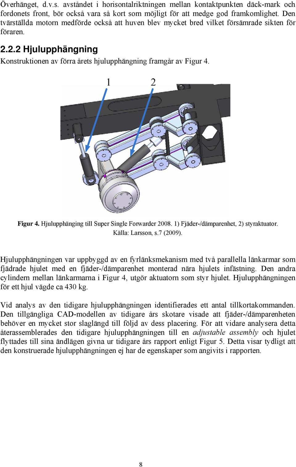 Figur 4. Hjulupphänging till Super Single Forwarder 2008. 1) Fjäder-/dämparenhet, 2) styraktuator. Källa: Larsson, s.7 (2009).