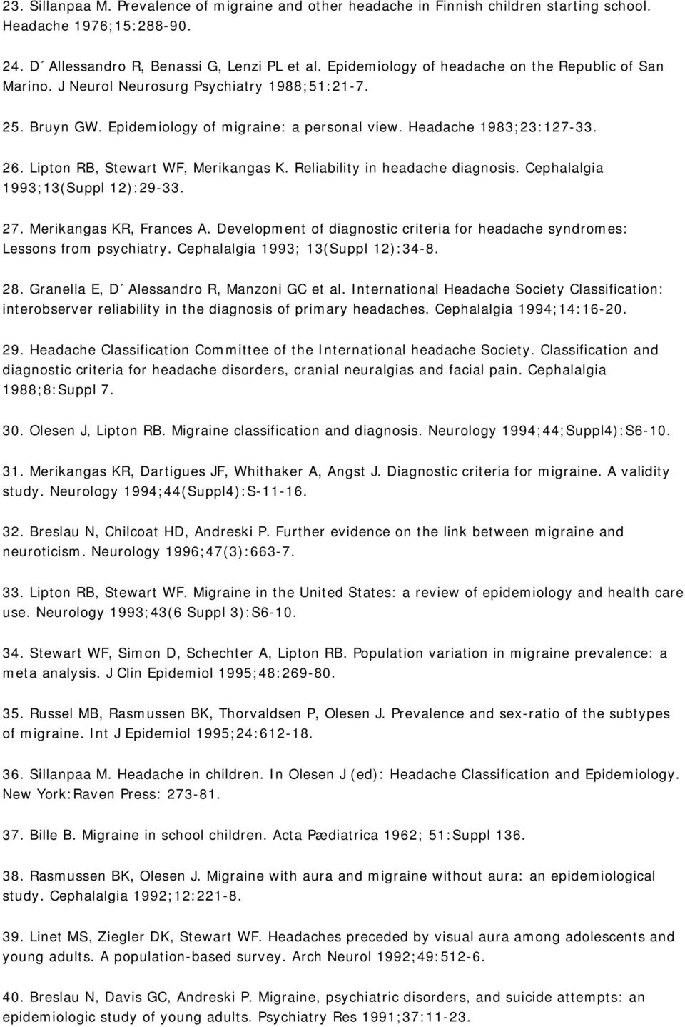 Lipton RB, Stewart WF, Merikangas K. Reliability in headache diagnosis. Cephalalgia 1993;13(Suppl 12):29-33. 27. Merikangas KR, Frances A.