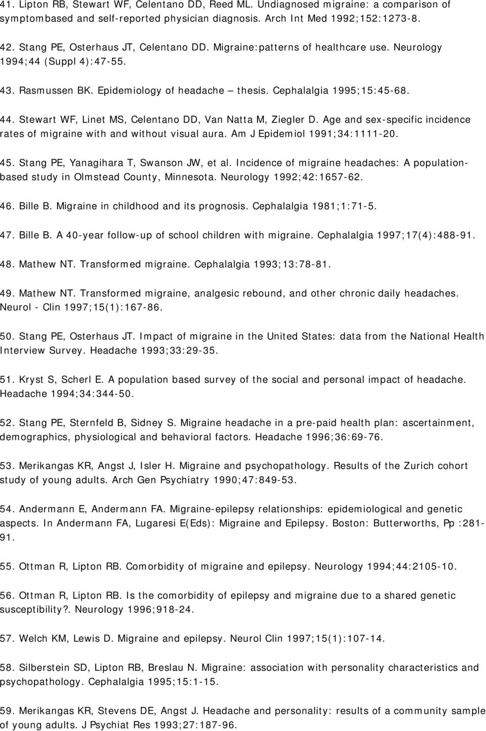 Stewart WF, Linet MS, Celentano DD, Van Natta M, Ziegler D. Age and sex-specific incidence rates of migraine with and without visual aura. Am J Epidemiol 1991;34:1111-20. 45.