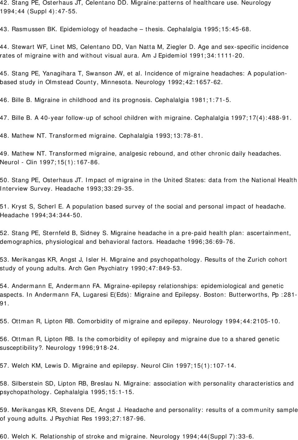 Stang PE, Yanagihara T, Swanson JW, et al. Incidence of migraine headaches: A populationbased study in Olmstead County, Minnesota. Neurology 1992;42:1657-62. 46. Bille B.