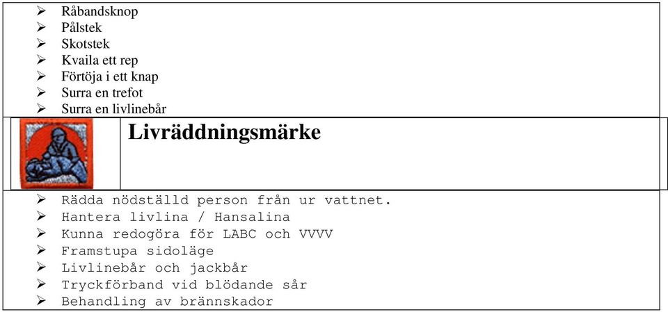 Hantera livlina / Hansalina Kunna redogöra för LABC och VVVV Framstupa