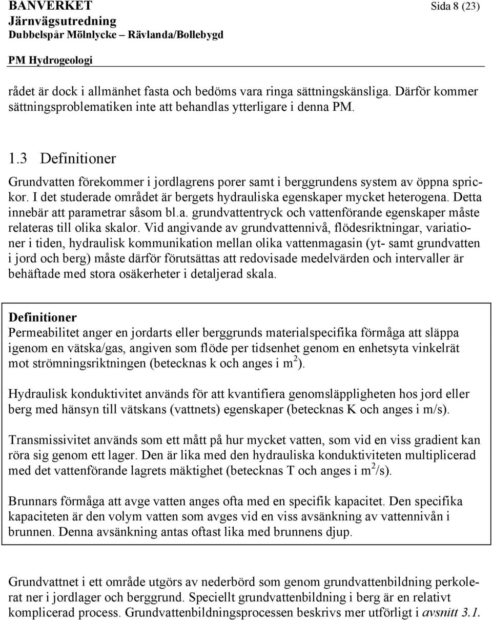 I t stura områt är brgts hyrauliska gskapr myckt htroga. Dtta ibär att paramtrar såsom bl.a. gruvatttryck och vattföra gskapr måst rlatras till olika skalor.