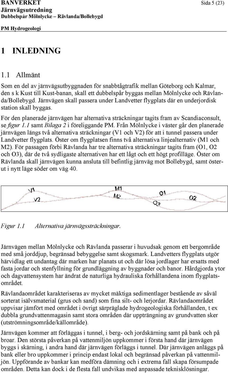 Järväg skall passra ur Lavttr flygplats är urjorisk statio skall byggas. För plara järväg har altrativa sträckigar tagits fram av caiacosult, s figur 1.1 samt Bilaga 2 i förligga PM.