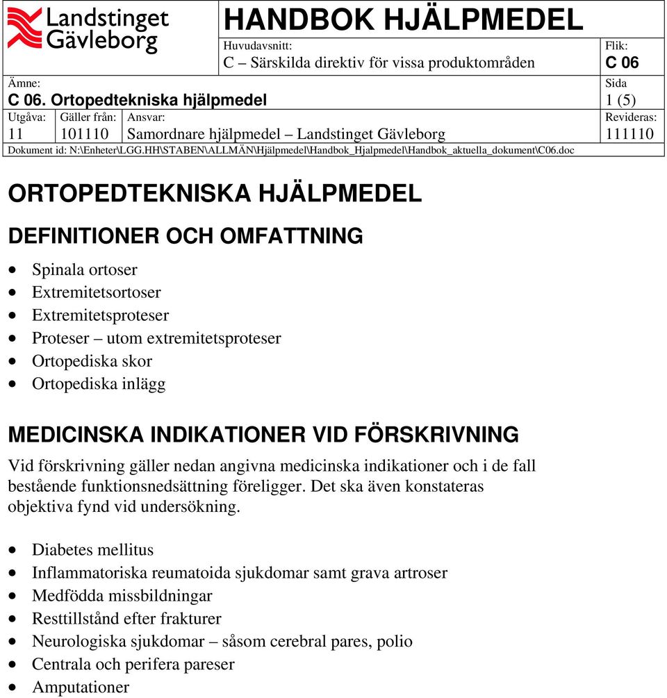 i de fall bestående funktionsnedsättning föreligger. Det ska även konstateras objektiva fynd vid undersökning.