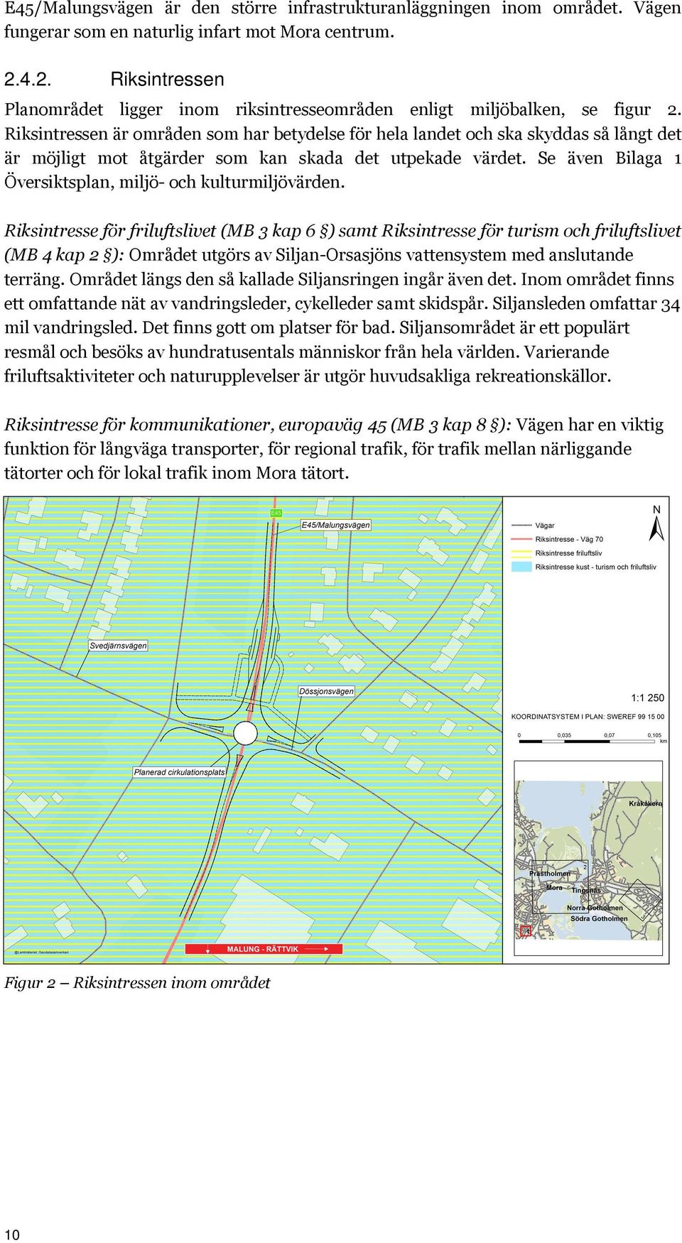 Riksintressen är områden som har betydelse för hela landet och ska skyddas så långt det är möjligt mot åtgärder som kan skada det utpekade värdet.