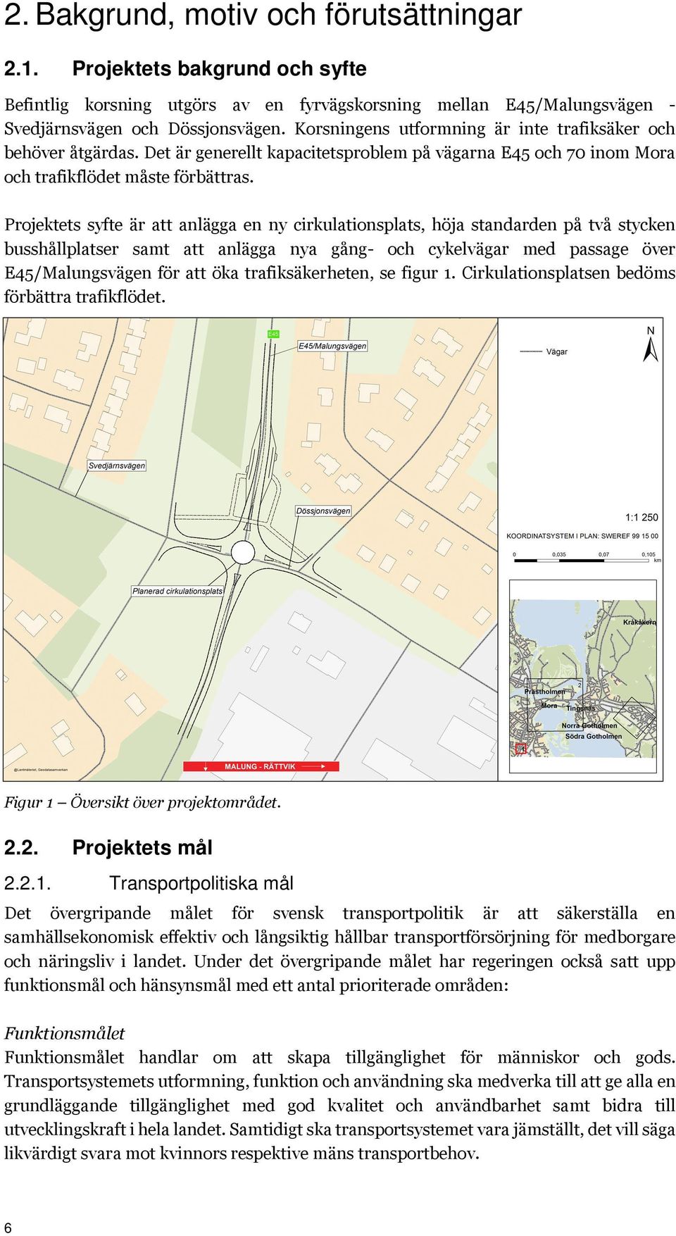 Projektets syfte är att anlägga en ny cirkulationsplats, höja standarden på två stycken busshållplatser samt att anlägga nya gång- och cykelvägar med passage över E45/Malungsvägen för att öka