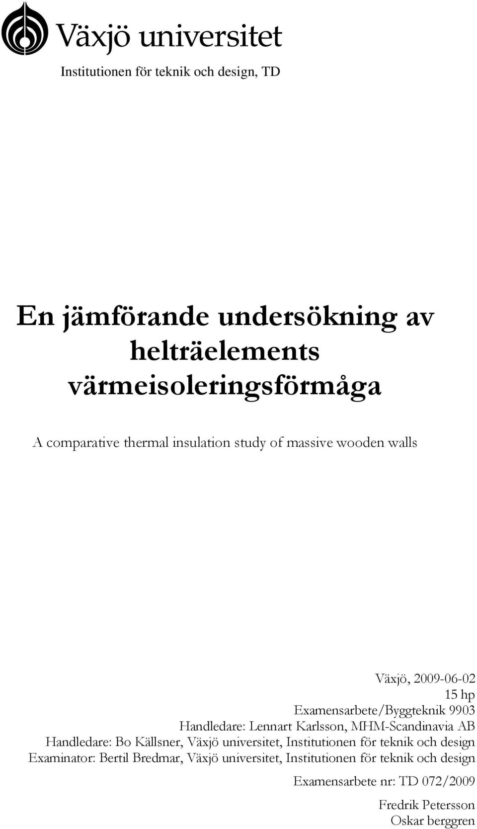 Karlsson, MHM-Scandinavia AB Handledare: Bo Källsner, Växjö universitet, Institutionen för teknik och design Examinator: