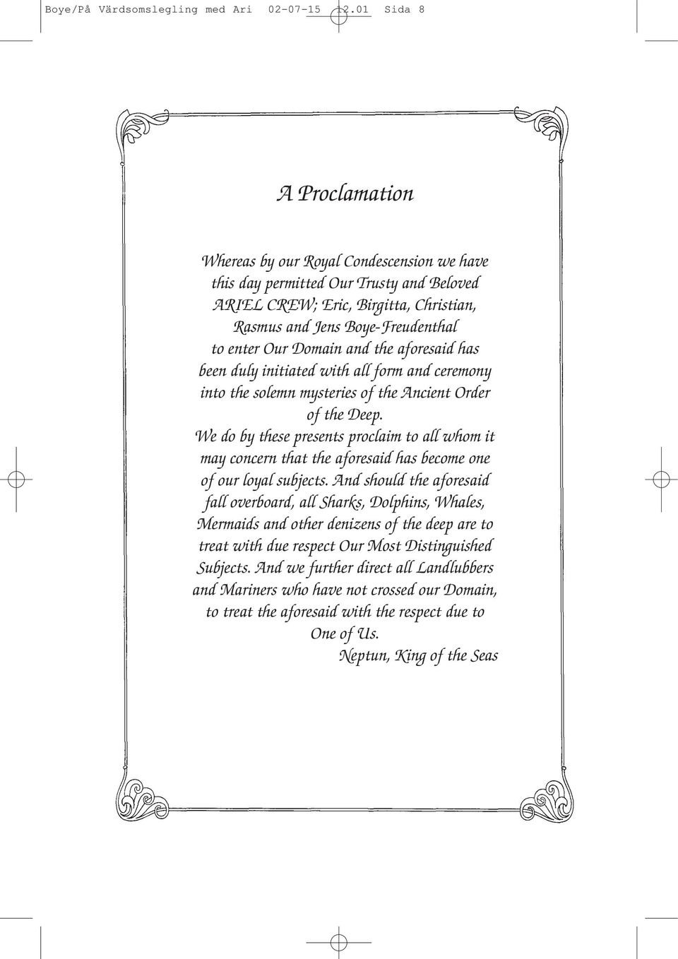 Domain and the aforesaid has been duly initiated with all form and ceremony into the solemn mysteries of the Ancient Order of the Deep.