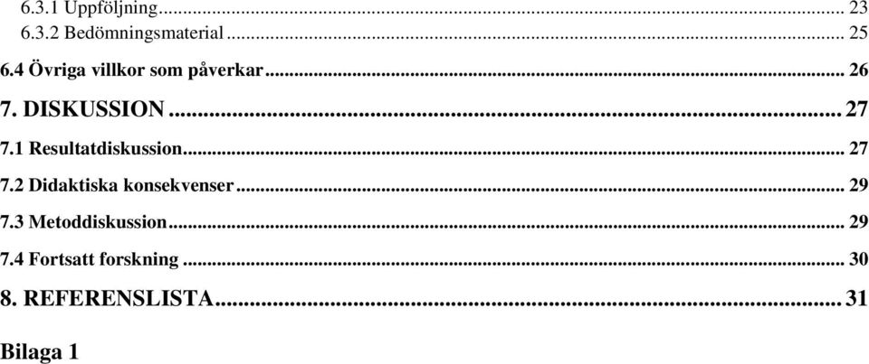 1 Resultatdiskussion... 27 7.2 Didaktiska konsekvenser... 29 7.