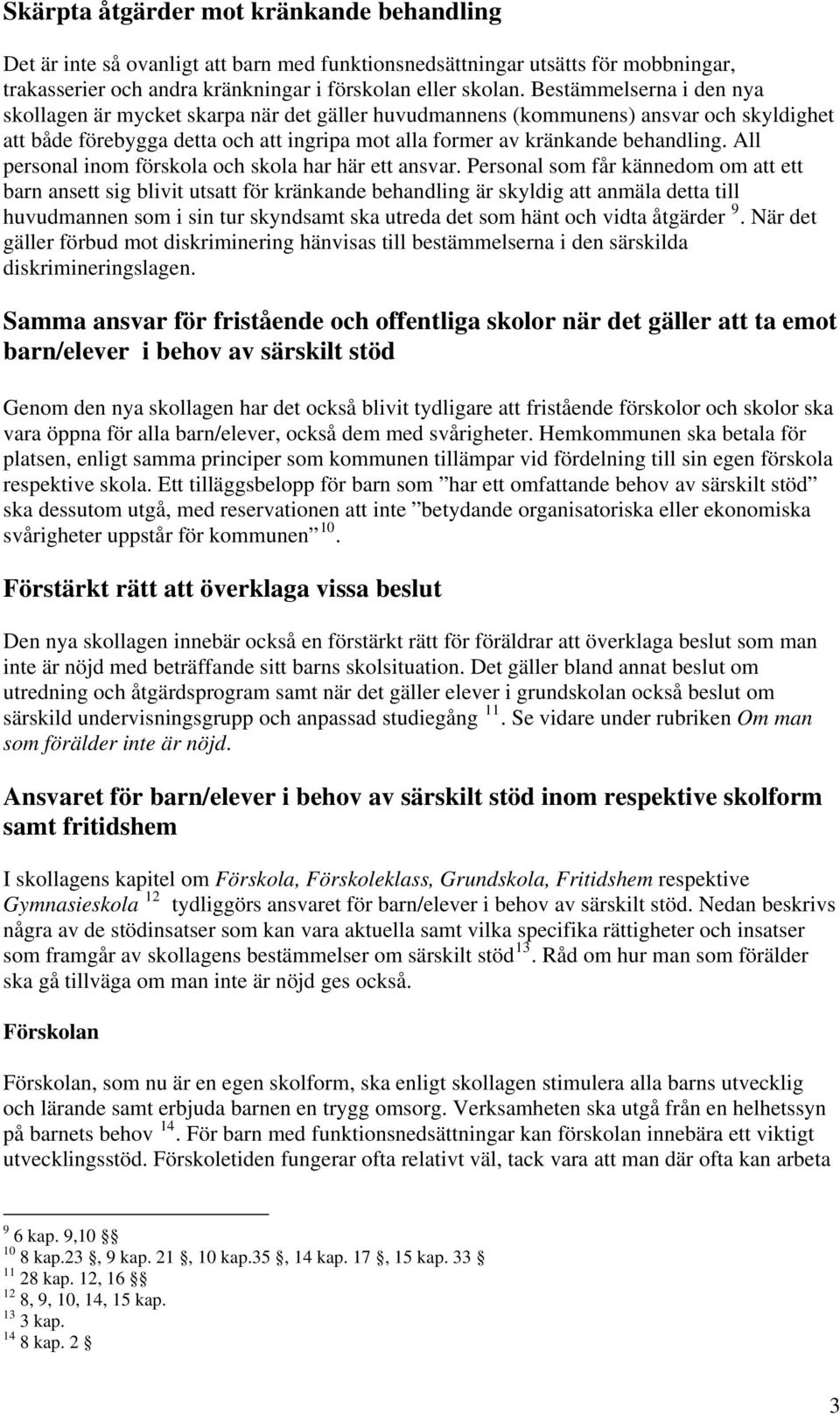 All personal inom förskola och skola har här ett ansvar.