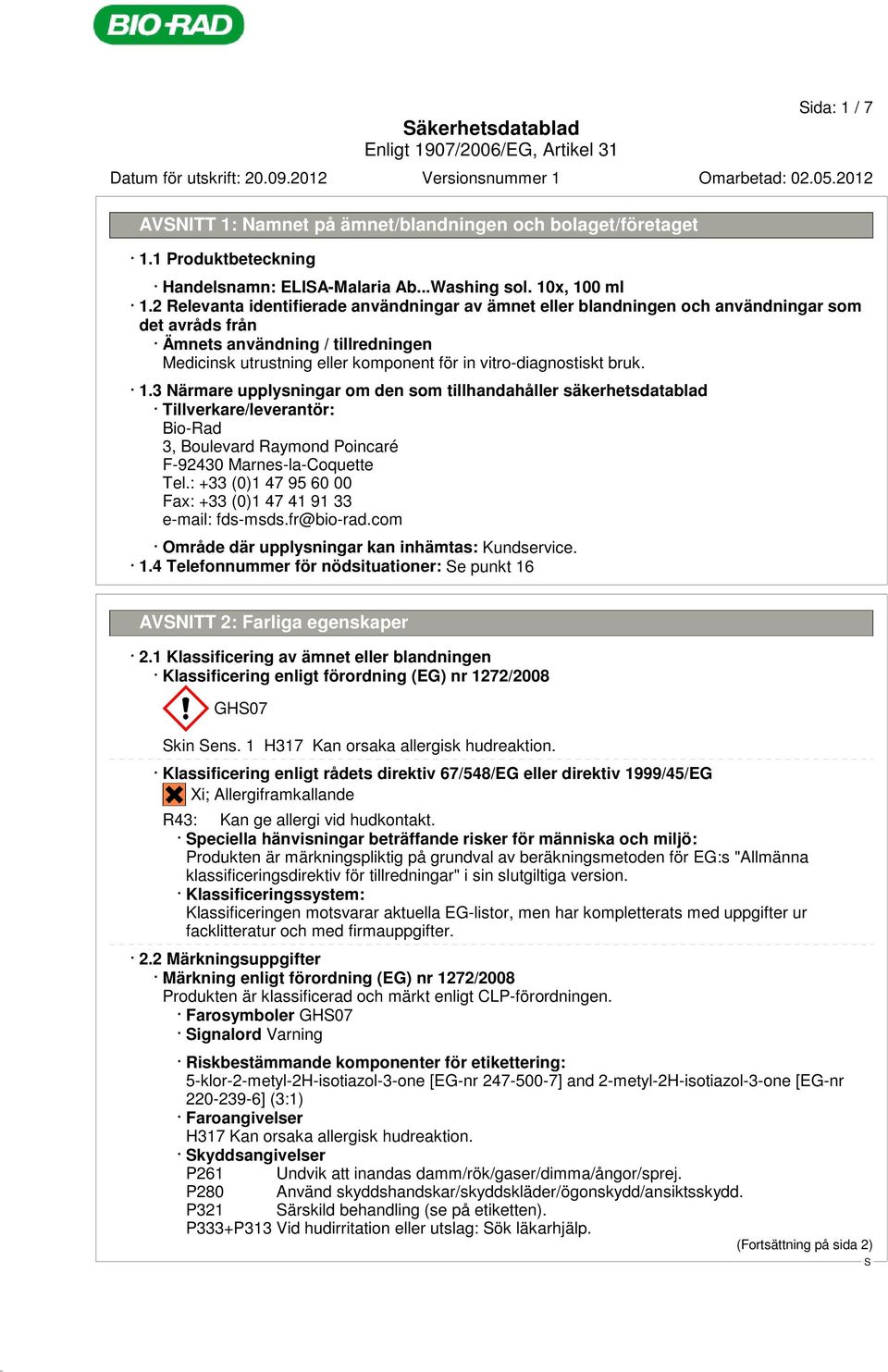 bruk. 1.3 Närmare upplysningar om den som tillhandahåller säkerhetsdatablad Tillverkare/leverantör: Bio-Rad 3, Boulevard Raymond Poincaré F-92430 Marnes-la-Coquette Tel.