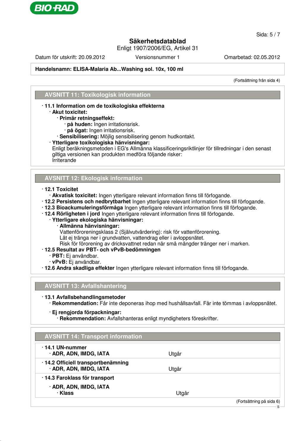 ensibilisering: Möjlig sensibilisering genom hudkontakt.