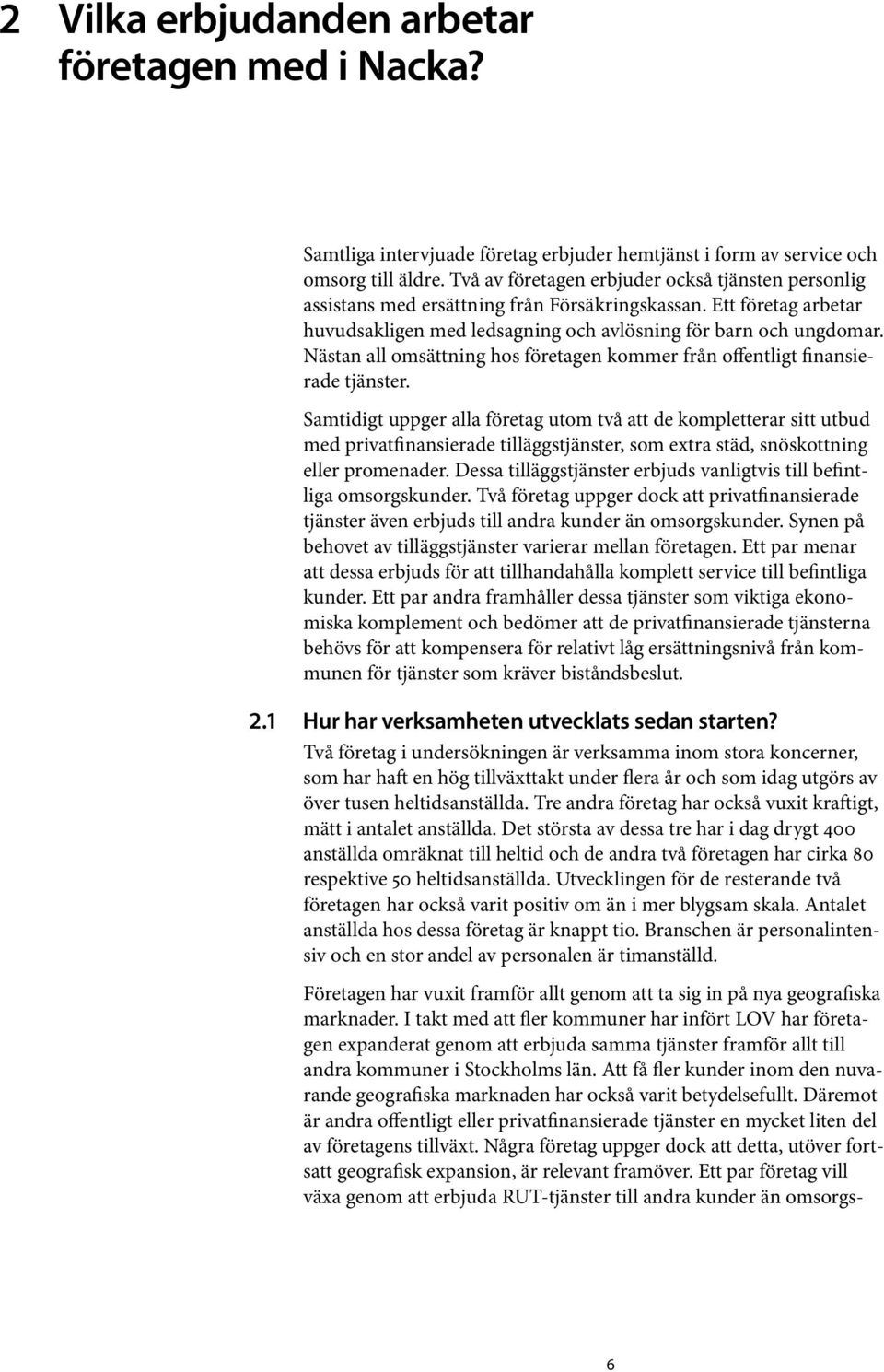 Nästan all omsättning hos företagen kommer från offentligt finansierade tjänster.