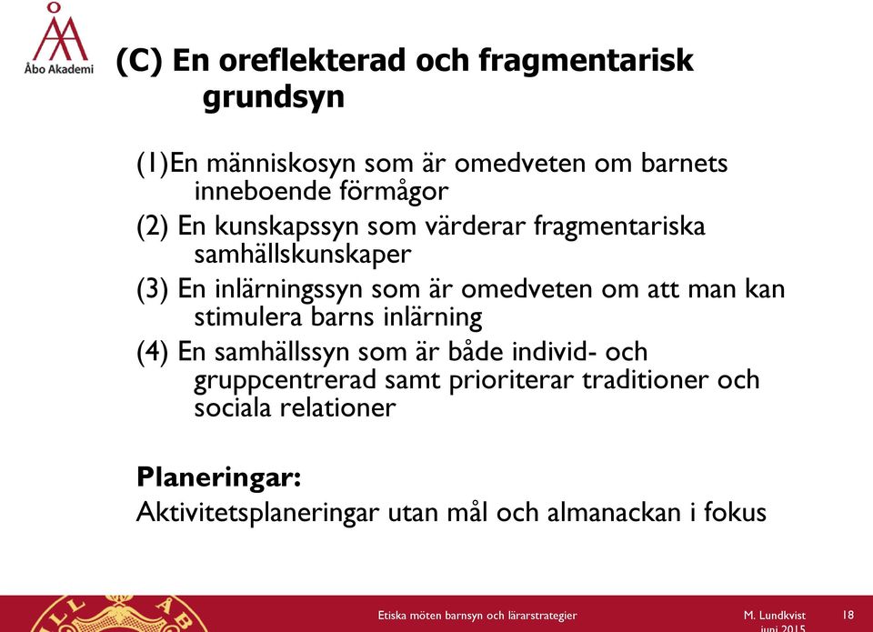 barns inlärning (4) En samhällssyn som är både individ- och gruppcentrerad samt prioriterar traditioner och sociala