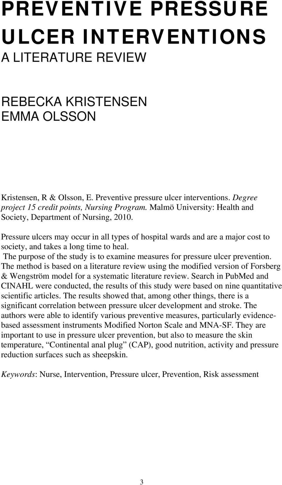Pressure ulcers may occur in all types of hospital wards and are a major cost to society, and takes a long time to heal. The purpose of the study is to examine measures for pressure ulcer prevention.