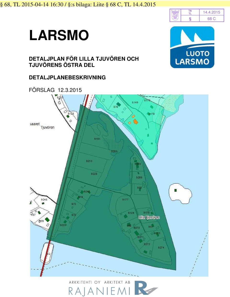 2 Planeringssituation 2.2.1 Riksomfattande målsättningar för områdesanvändning 2.2.2 Landskapsplan 2.2.3 Generalplan 2.2.4 Tidigare detaljplan 3. OLIKA SKEDEN I PLANERINGEN 3.