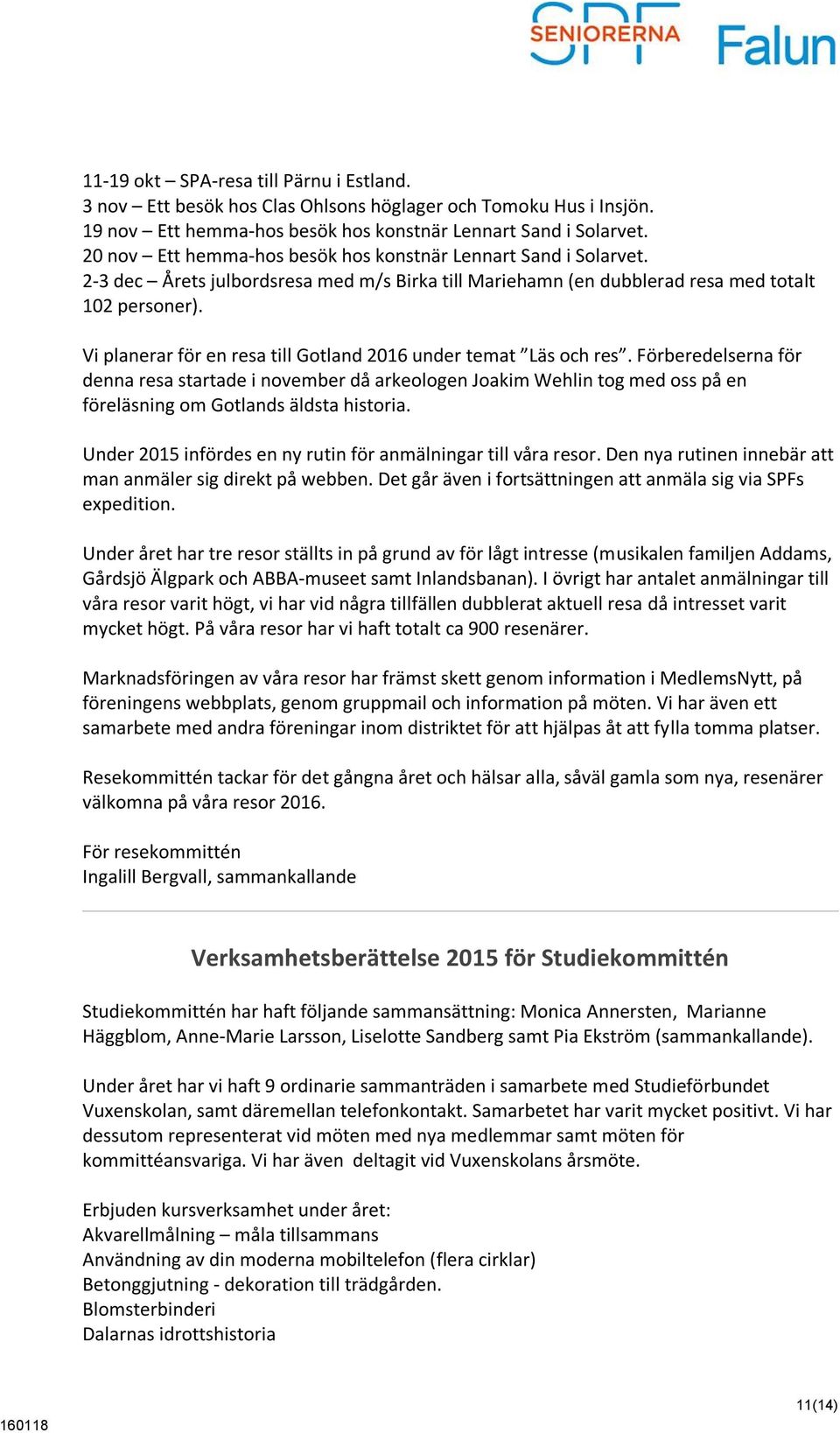 Vi planerar för en resa till Gotland 2016 under temat Läs och res.