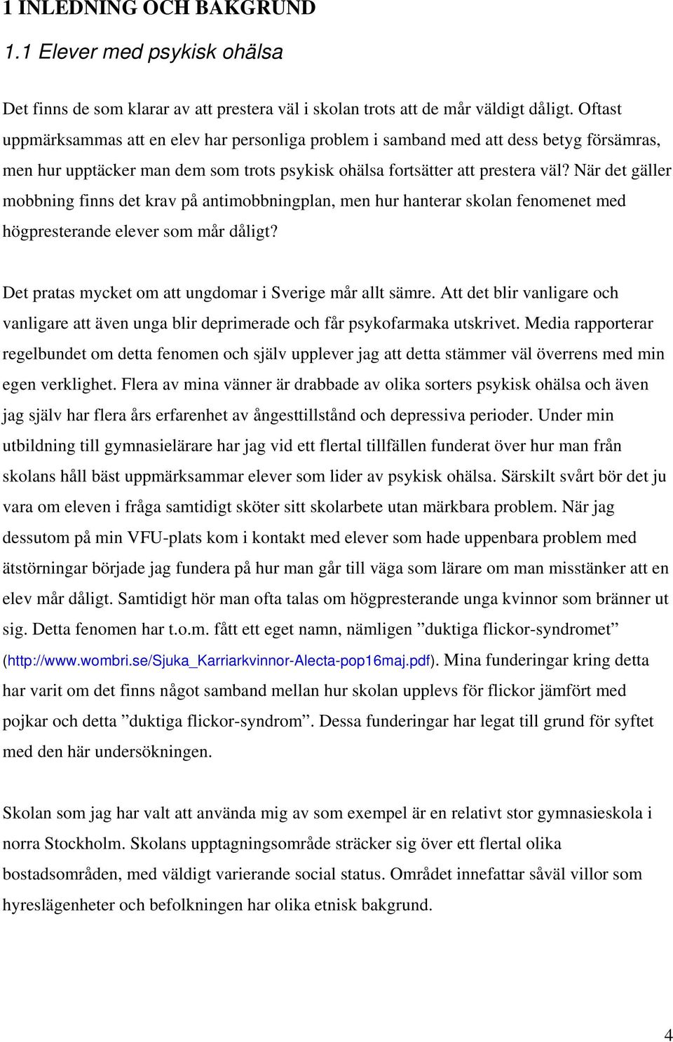 När det gäller mobbning finns det krav på antimobbningplan, men hur hanterar skolan fenomenet med högpresterande elever som mår dåligt? Det pratas mycket om att ungdomar i Sverige mår allt sämre.